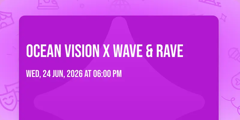 Ocean Vision X Wave & Rave 🌊🪩🎟️