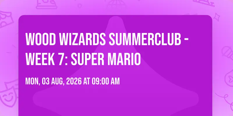 WOOD WIZARDS SUMMERCLUB - Week 7: Super Mario 🍄🪵🫶