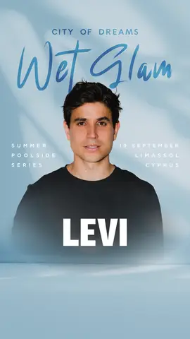 LEVI LIVE AT WET GLAM — SUMMER POOLSIDE SERIES — CITY OF DREAMS, LIMASSOL,