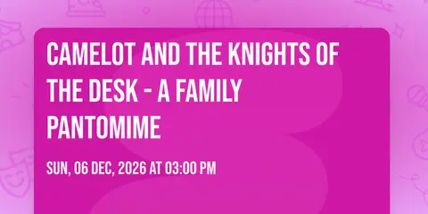Camelot and the Knights of the Desk - a family pantomime